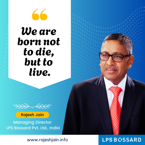 We are born not to die, but to live.